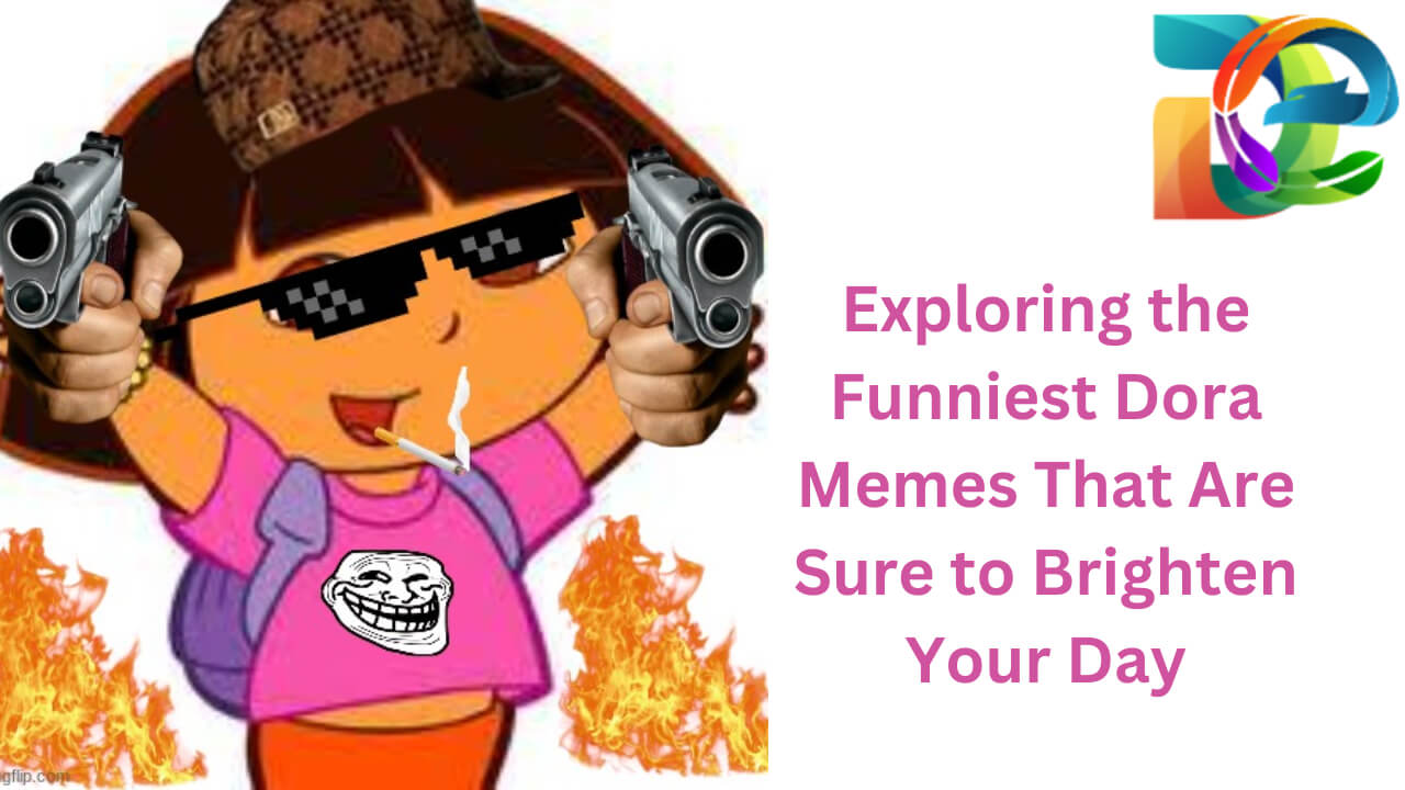 Exploring the Funniest Dora Memes - Digitalexclude